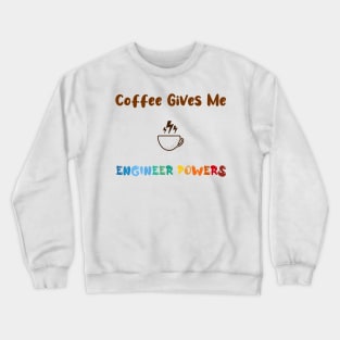 Coffee gives me engineer powers, for engineers and Coffee lovers, colorful design, coffee mug with energy icon Crewneck Sweatshirt